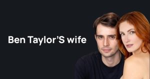 Who is Ben Taylor wife? Real facts behind the rumors