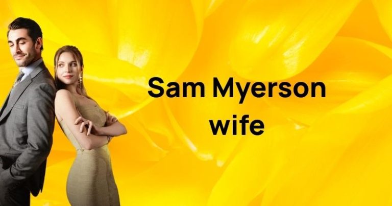 Sam Myerson wife: Relationship status, personal life & career